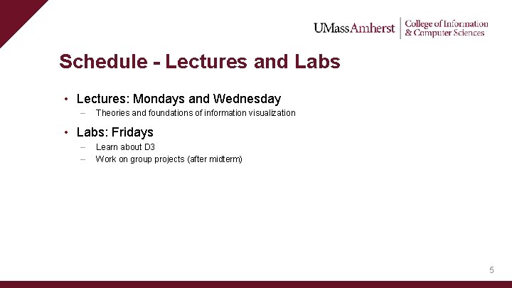 Schedule - Lectures and Labs • Lectures: Mondays and Wednesday – Theories and foundations