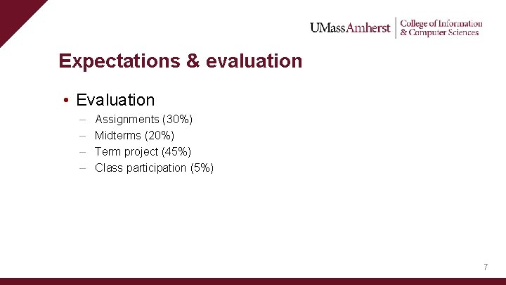 Expectations & evaluation • Evaluation – – Assignments (30%) Midterms (20%) Term project (45%)