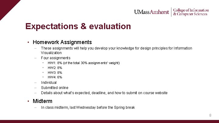 Expectations & evaluation • Homework Assignments – – – These assignments will help you