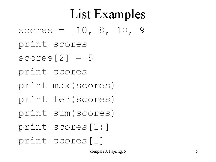 List Examples scores = [10, 8, 10, 9] print scores[2] = 5 print scores
