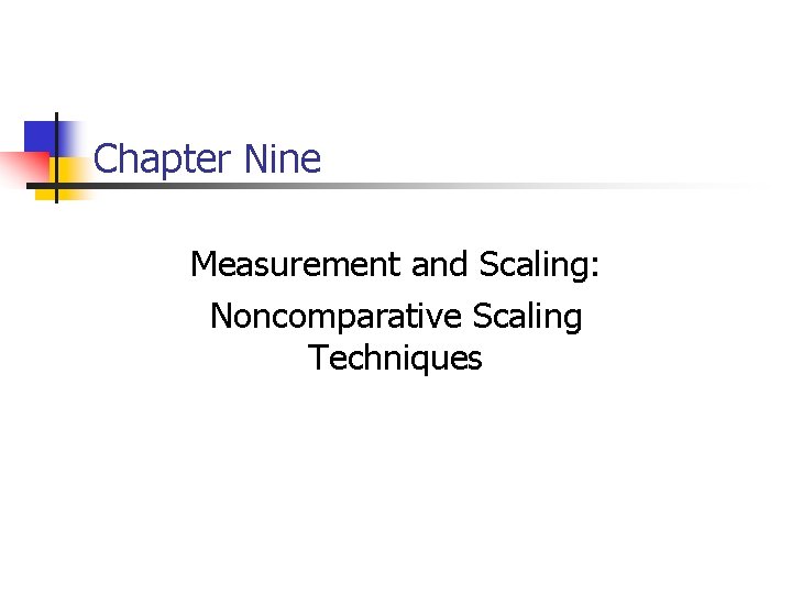 Chapter Nine Measurement and Scaling: Noncomparative Scaling Techniques 