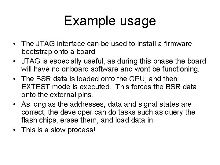 Example usage • The JTAG interface can be used to install a firmware bootstrap