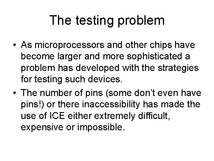 The testing problem • As microprocessors and other chips have become larger and more