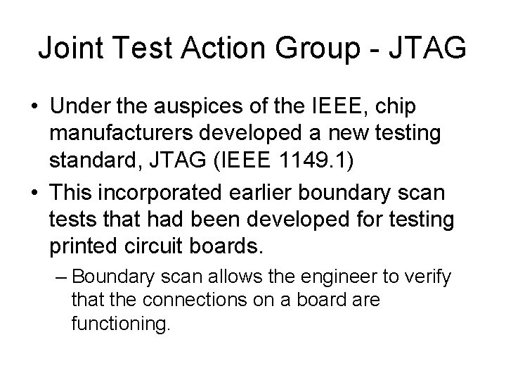 Joint Test Action Group - JTAG • Under the auspices of the IEEE, chip