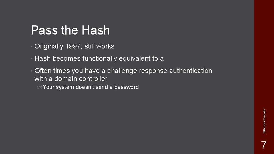 Pass the Hash • Originally 1997, still works • Hash becomes functionally equivalent to