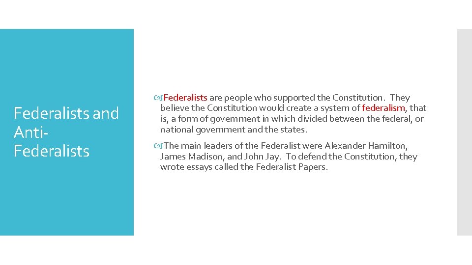 Federalists and Anti. Federalists are people who supported the Constitution. They believe the Constitution