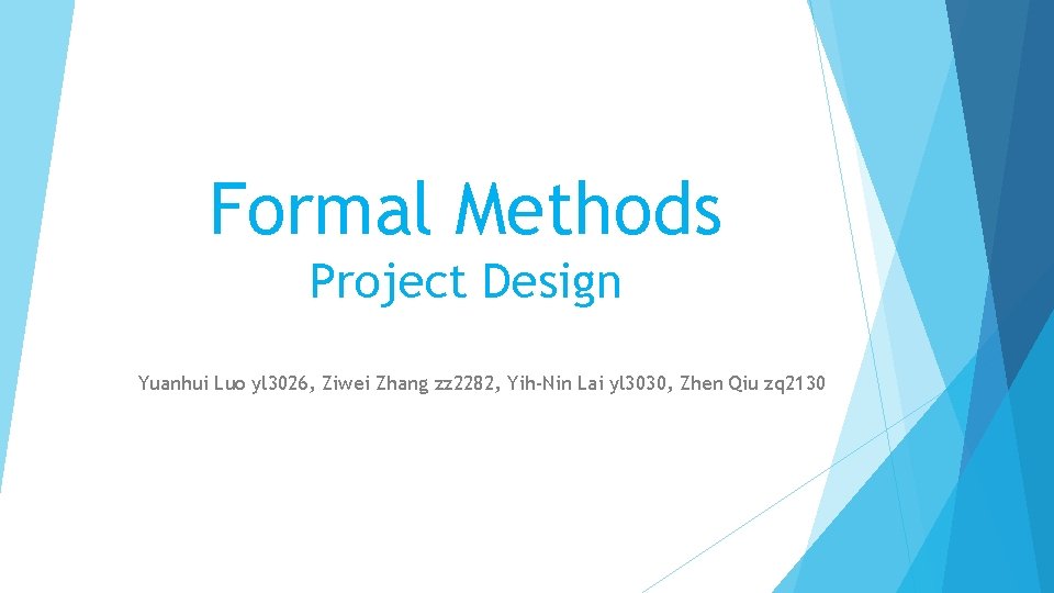 Formal Methods Project Design Yuanhui Luo yl 3026