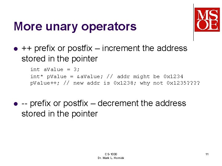 More unary operators l ++ prefix or postfix – increment the address stored in