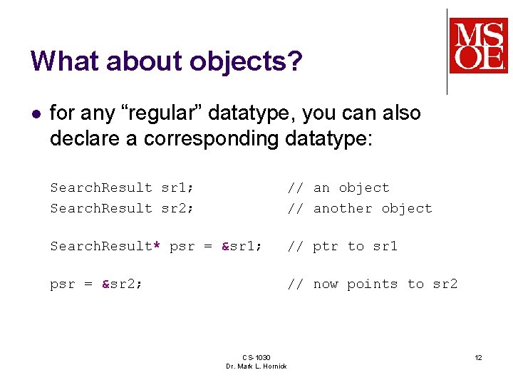 What about objects? l for any “regular” datatype, you can also declare a corresponding