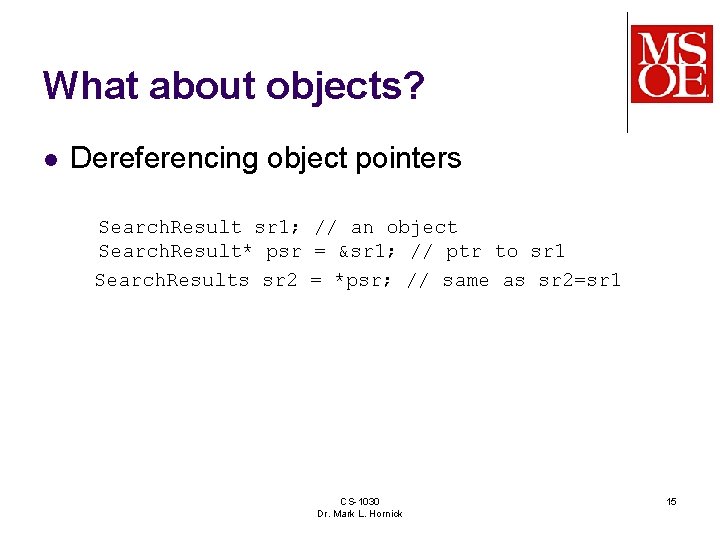 What about objects? l Dereferencing object pointers Search. Result sr 1; // an object