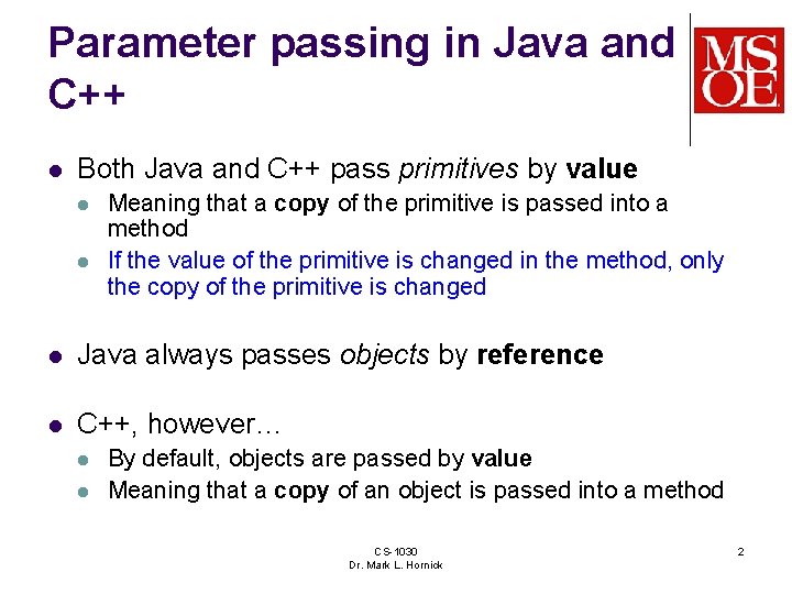Parameter passing in Java and C++ l Both Java and C++ pass primitives by