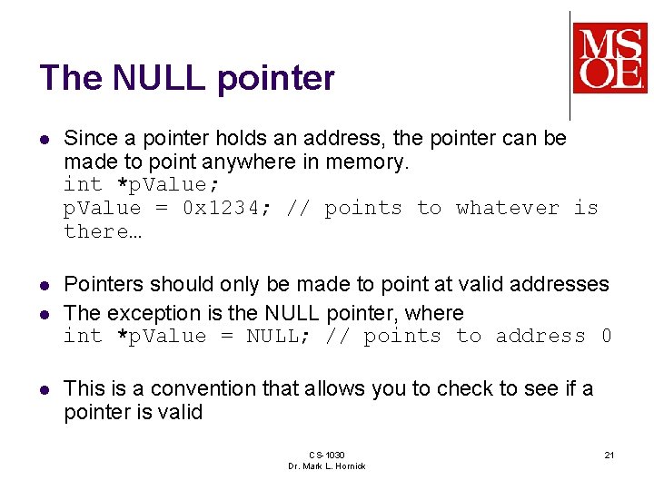 The NULL pointer l Since a pointer holds an address, the pointer can be