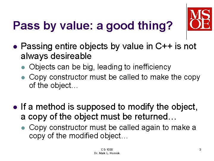 Pass by value: a good thing? l Passing entire objects by value in C++
