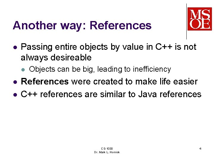 Another way: References l Passing entire objects by value in C++ is not always