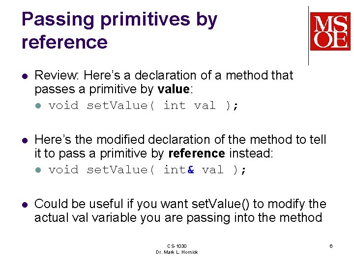 Passing primitives by reference l Review: Here’s a declaration of a method that passes