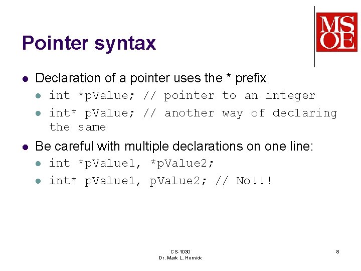 Pointer syntax l Declaration of a pointer uses the * prefix l l l