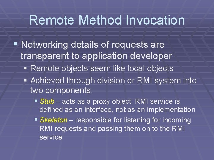 Remote Method Invocation § Networking details of requests are transparent to application developer §