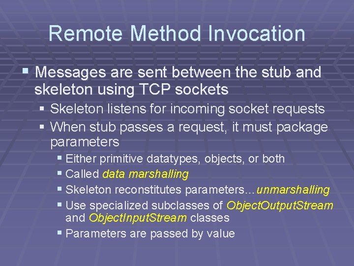 Remote Method Invocation § Messages are sent between the stub and skeleton using TCP