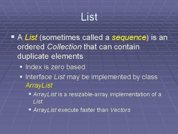 List § A List (sometimes called a sequence) is an ordered Collection that can