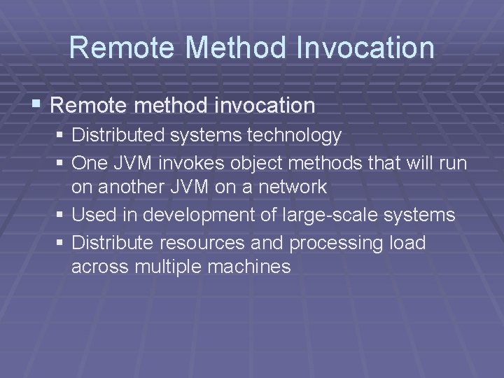 Remote Method Invocation § Remote method invocation § Distributed systems technology § One JVM