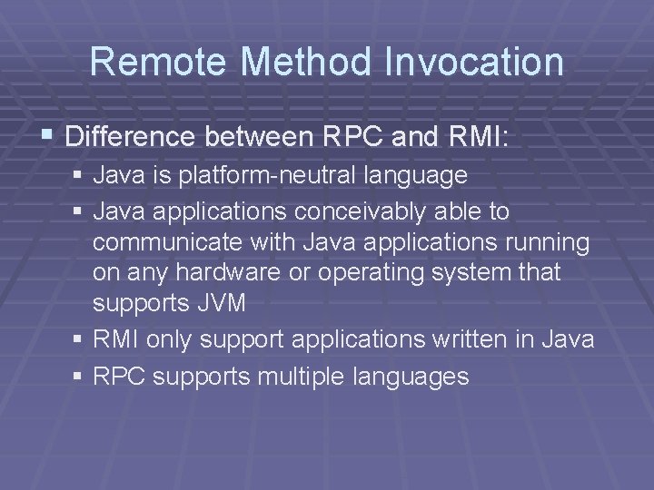 Remote Method Invocation § Difference between RPC and RMI: § Java is platform-neutral language