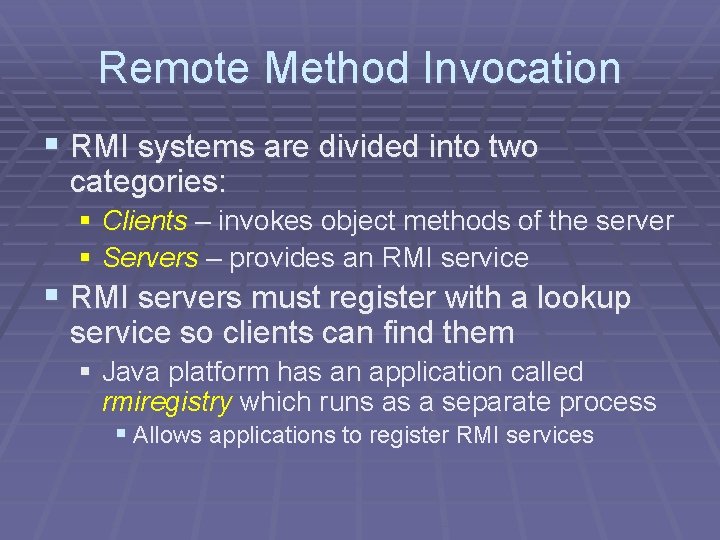 Remote Method Invocation § RMI systems are divided into two categories: § Clients –