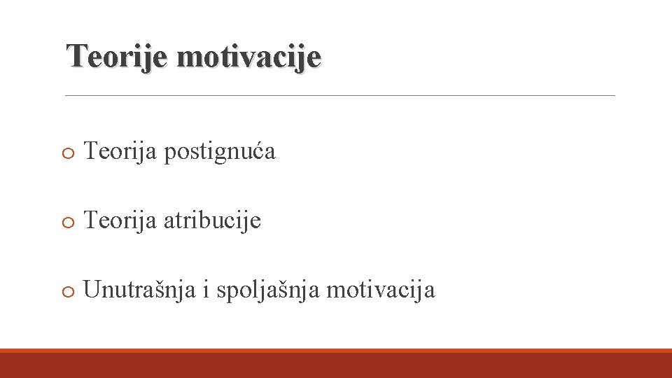 Teorije motivacije o Teorija postignuća o Teorija atribucije o Unutrašnja i spoljašnja motivacija 