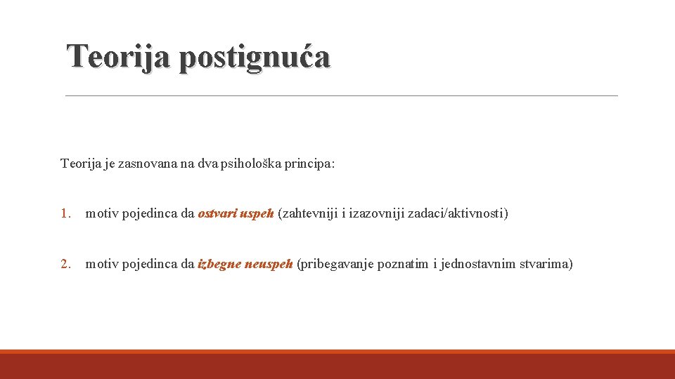 Teorija postignuća Teorija je zasnovana na dva psihološka principa: 1. motiv pojedinca da ostvari