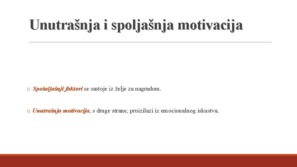 Unutrašnja i spoljašnja motivacija o Spošaljašnji faktori se sastoje iz želje za nagradom. o