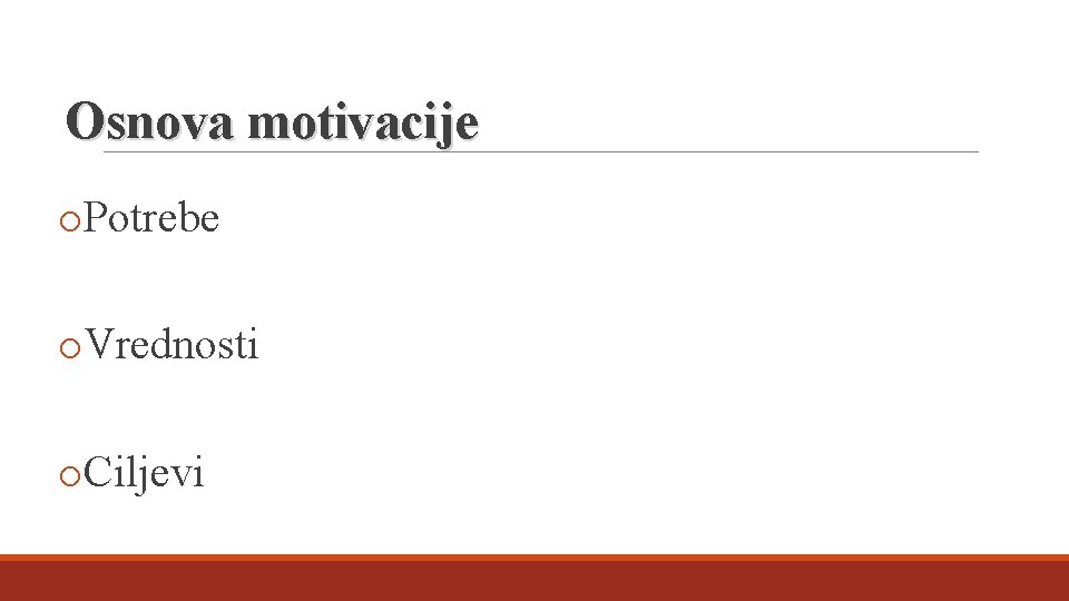 Osnova motivacije o. Potrebe o. Vrednosti o. Ciljevi 