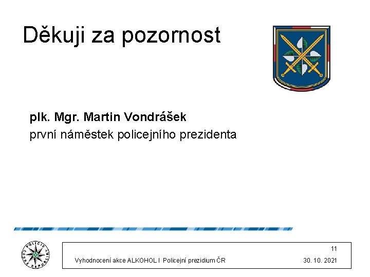 Děkuji za pozornost plk. Mgr. Martin Vondrášek první náměstek policejního prezidenta 11 Vyhodnocení akce