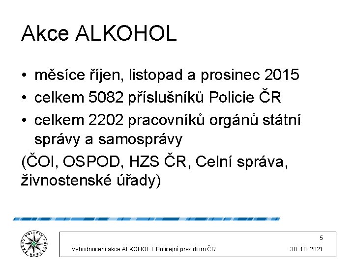 Akce ALKOHOL • měsíce říjen, listopad a prosinec 2015 • celkem 5082 příslušníků Policie