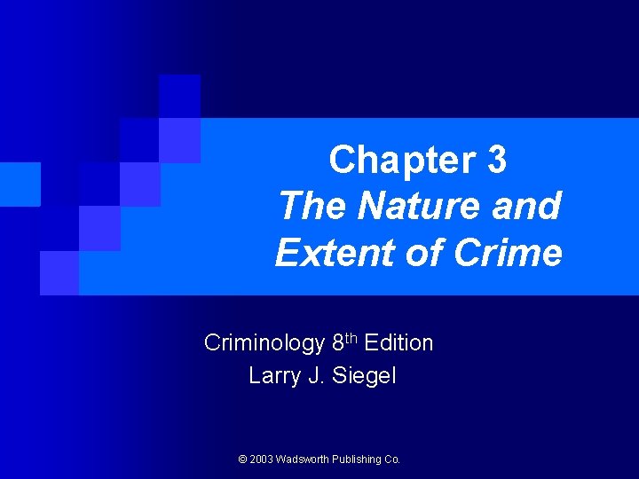 Chapter 3 The Nature and Extent of Crime Criminology 8 th Edition Larry J.