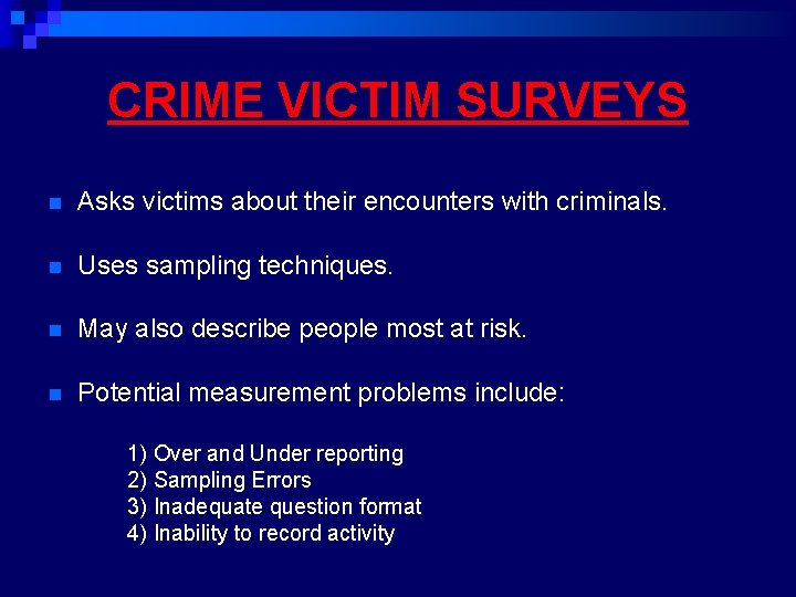 CRIME VICTIM SURVEYS n Asks victims about their encounters with criminals. n Uses sampling