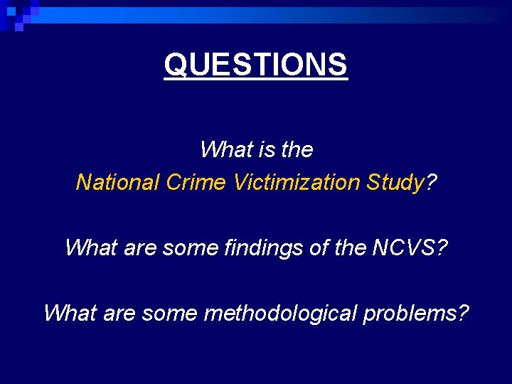 QUESTIONS What is the National Crime Victimization Study? What are some findings of the