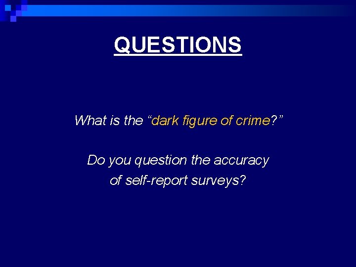 QUESTIONS What is the “dark figure of crime? ” Do you question the accuracy