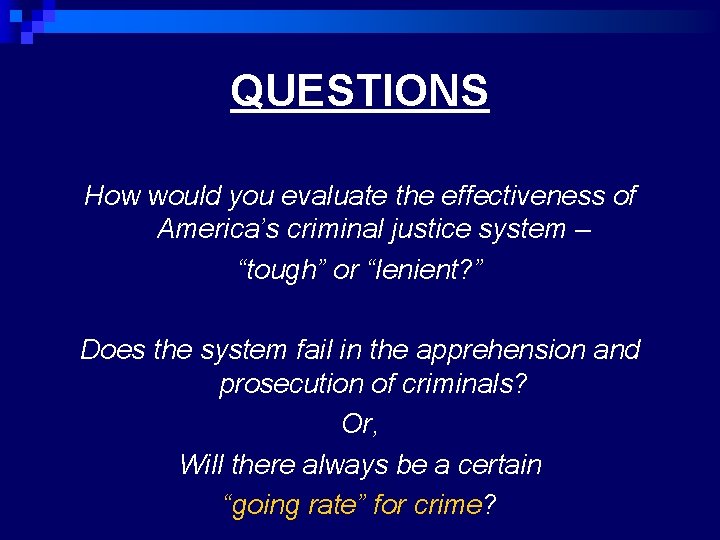 QUESTIONS How would you evaluate the effectiveness of America’s criminal justice system – “tough”