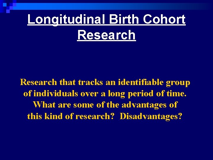 Longitudinal Birth Cohort Research that tracks an identifiable group of individuals over a long