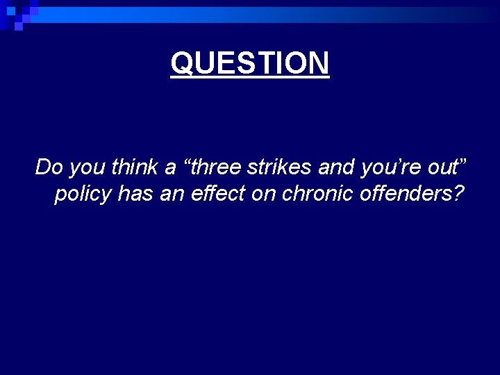 QUESTION Do you think a “three strikes and you’re out” policy has an effect