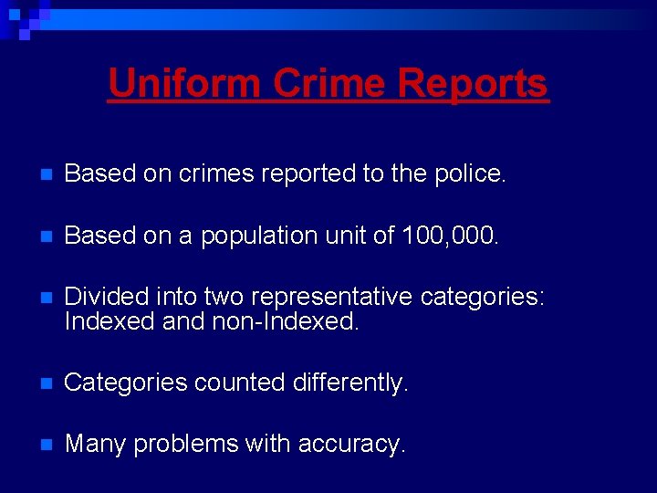 Uniform Crime Reports n Based on crimes reported to the police. n Based on