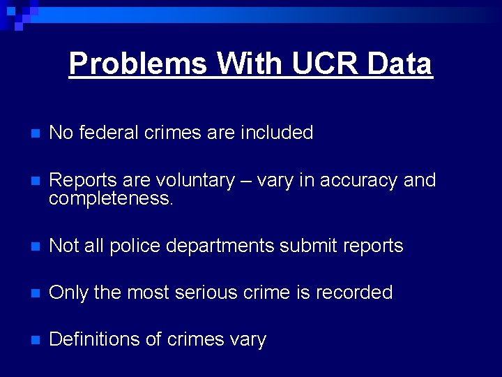 Problems With UCR Data n No federal crimes are included n Reports are voluntary