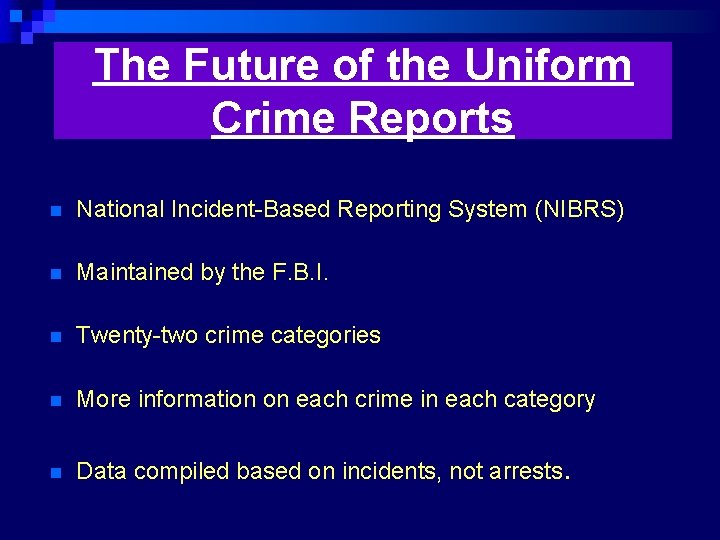 The Future of the Uniform Crime Reports n National Incident-Based Reporting System (NIBRS) n