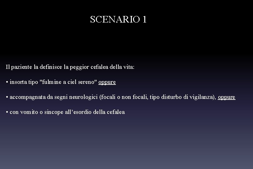 SCENARIO 1 Il paziente la definisce la peggior cefalea della vita: • insorta tipo