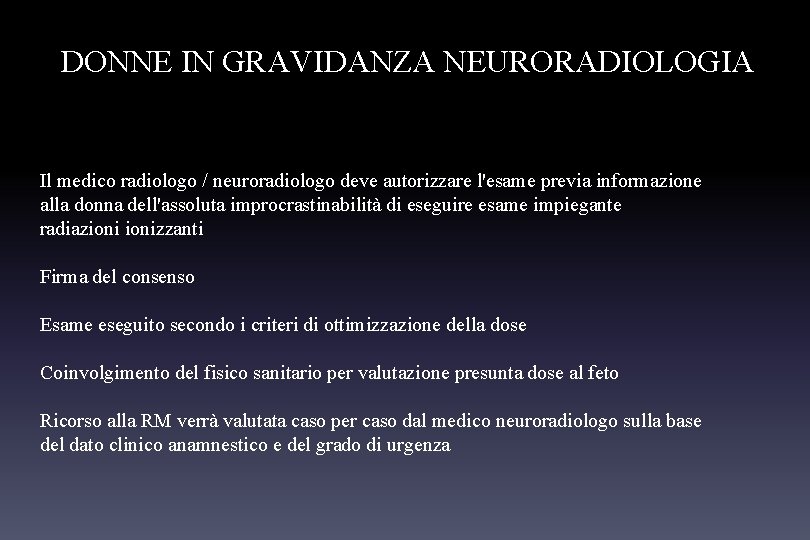 DONNE IN GRAVIDANZA NEURORADIOLOGIA Il medico radiologo / neuroradiologo deve autorizzare l'esame previa informazione