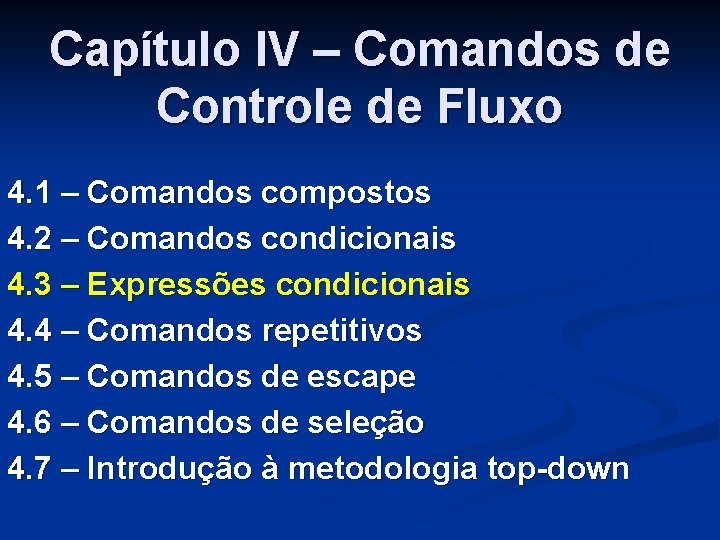 Capítulo IV – Comandos de Controle de Fluxo 4. 1 – Comandos compostos 4.