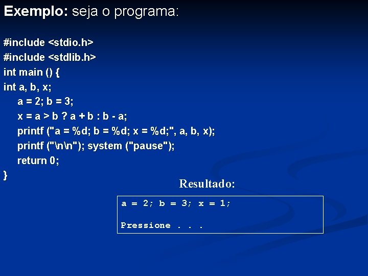 Exemplo: seja o programa: #include <stdio. h> #include <stdlib. h> int main () {