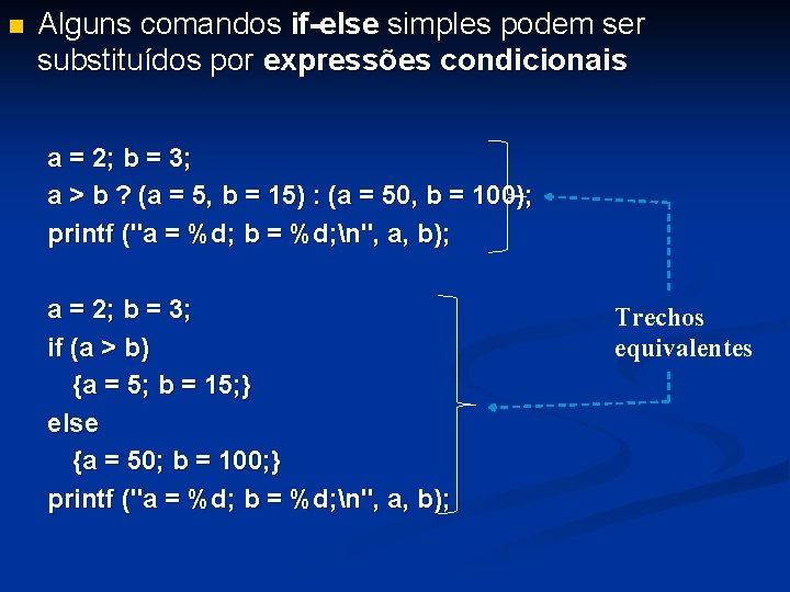 n Alguns comandos if-else simples podem ser substituídos por expressões condicionais a = 2;