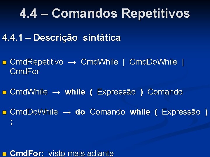 4. 4 – Comandos Repetitivos 4. 4. 1 – Descrição sintática n Cmd. Repetitivo