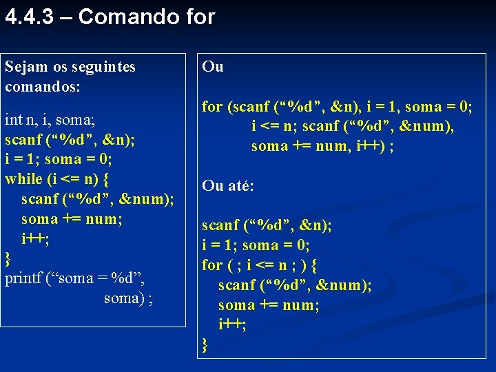 4. 4. 3 – Comando for Sejam os seguintes comandos: int n, i, soma;